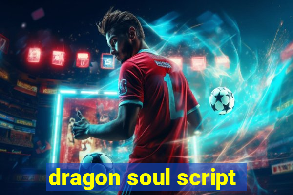 dragon soul script